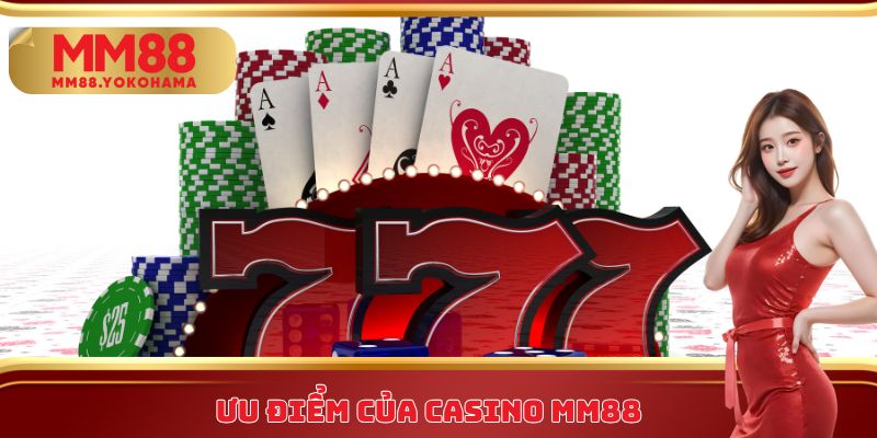 Ưu điểm của Casino MM88